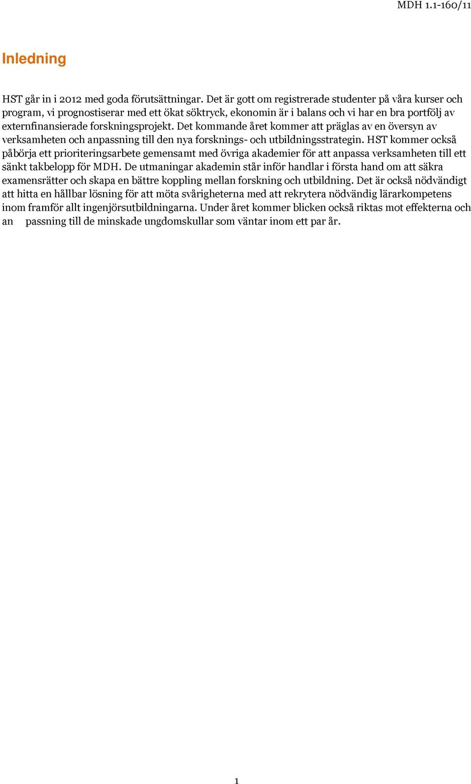 Det kommande året kommer att präglas av en översyn av verksamheten och anpassning till den nya forsknings- och utbildningsstrategin.