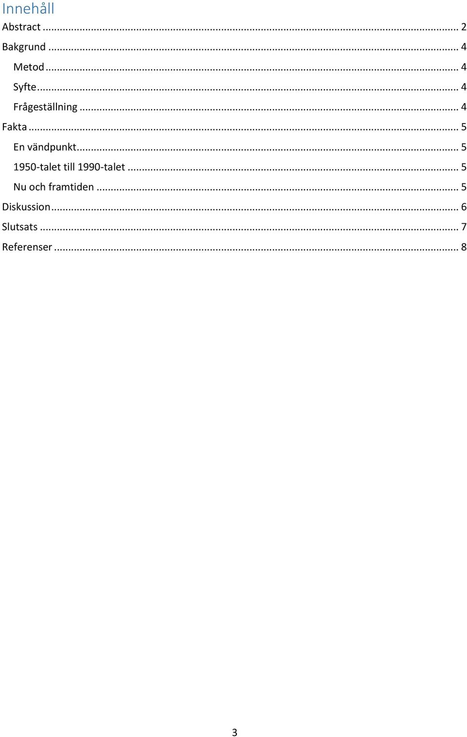 .. 5 1950-talet till 1990-talet... 5 Nu och framtiden.