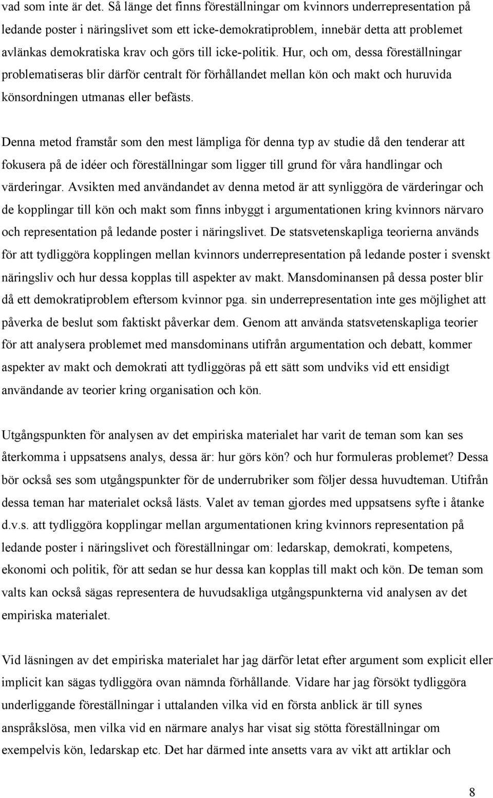 icke-politik. Hur, och om, dessa föreställningar problematiseras blir därför centralt för förhållandet mellan kön och makt och huruvida könsordningen utmanas eller befästs.