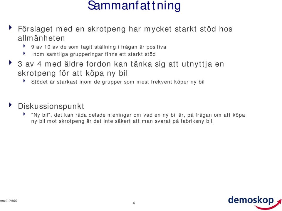 att köpa ny bil 4 Stödet är starkast inom de grupper som mest frekvent köper ny bil 4 Diskussionspunkt 4 Ny bil, det kan råda