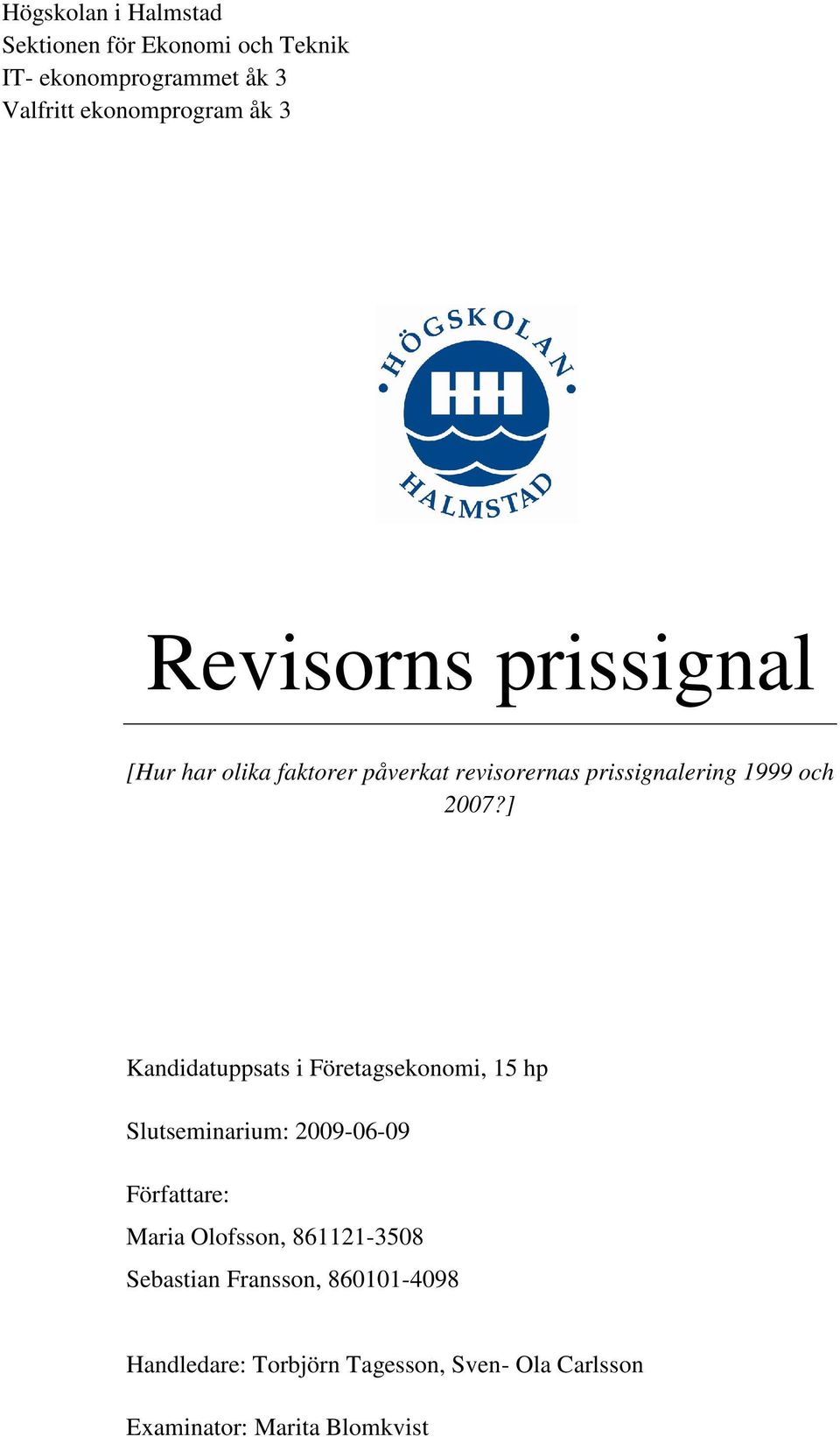 ] Kandidatuppsats i Företagsekonomi, 15 hp Slutseminarium: 2009-06-09 Författare: Maria Olofsson,