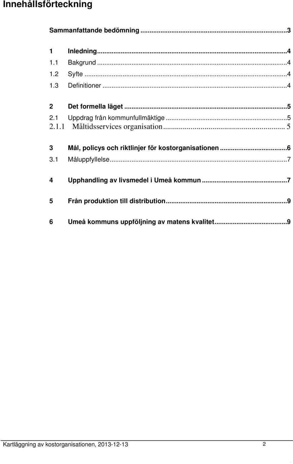 .. 5 3 Mål, policys och riktlinjer för kostorganisationen...6 3.1 Måluppfyllelse.