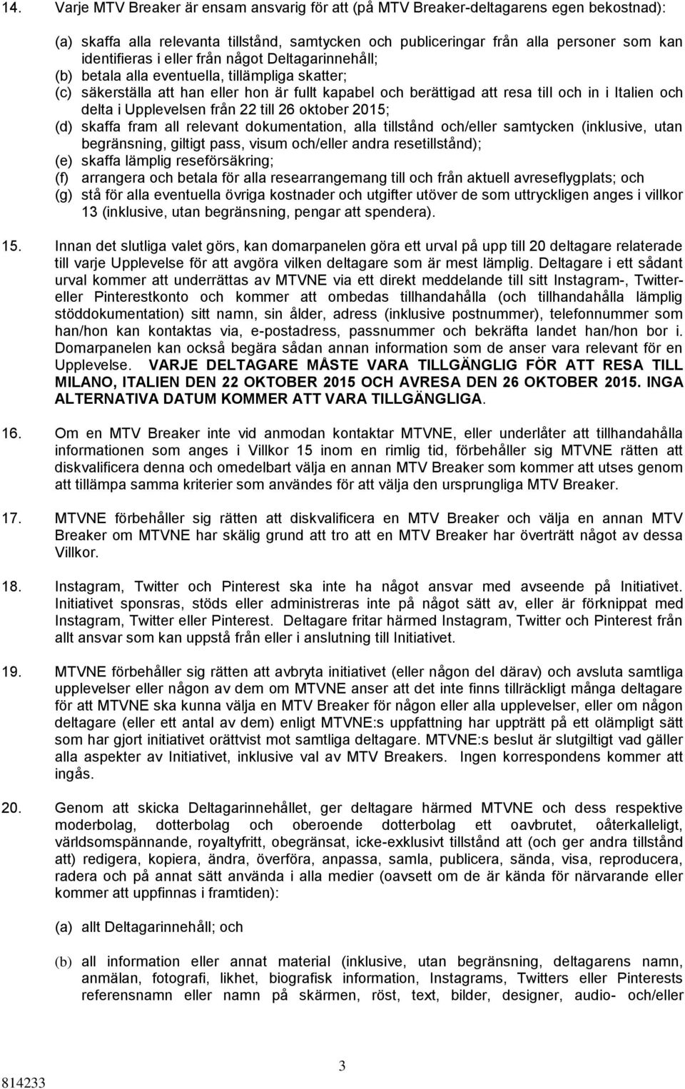 Upplevelsen från 22 till 26 oktober 2015; (d) skaffa fram all relevant dokumentation, alla tillstånd och/eller samtycken (inklusive, utan begränsning, giltigt pass, visum och/eller andra