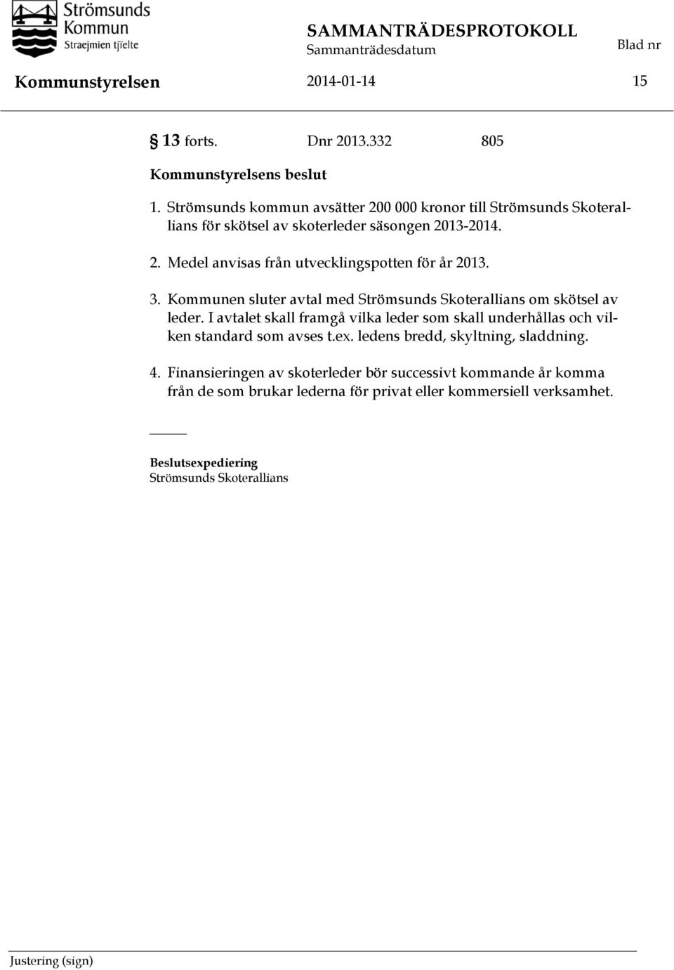 3. Kommunen sluter avtal med Strömsunds Skoterallians om skötsel av leder.