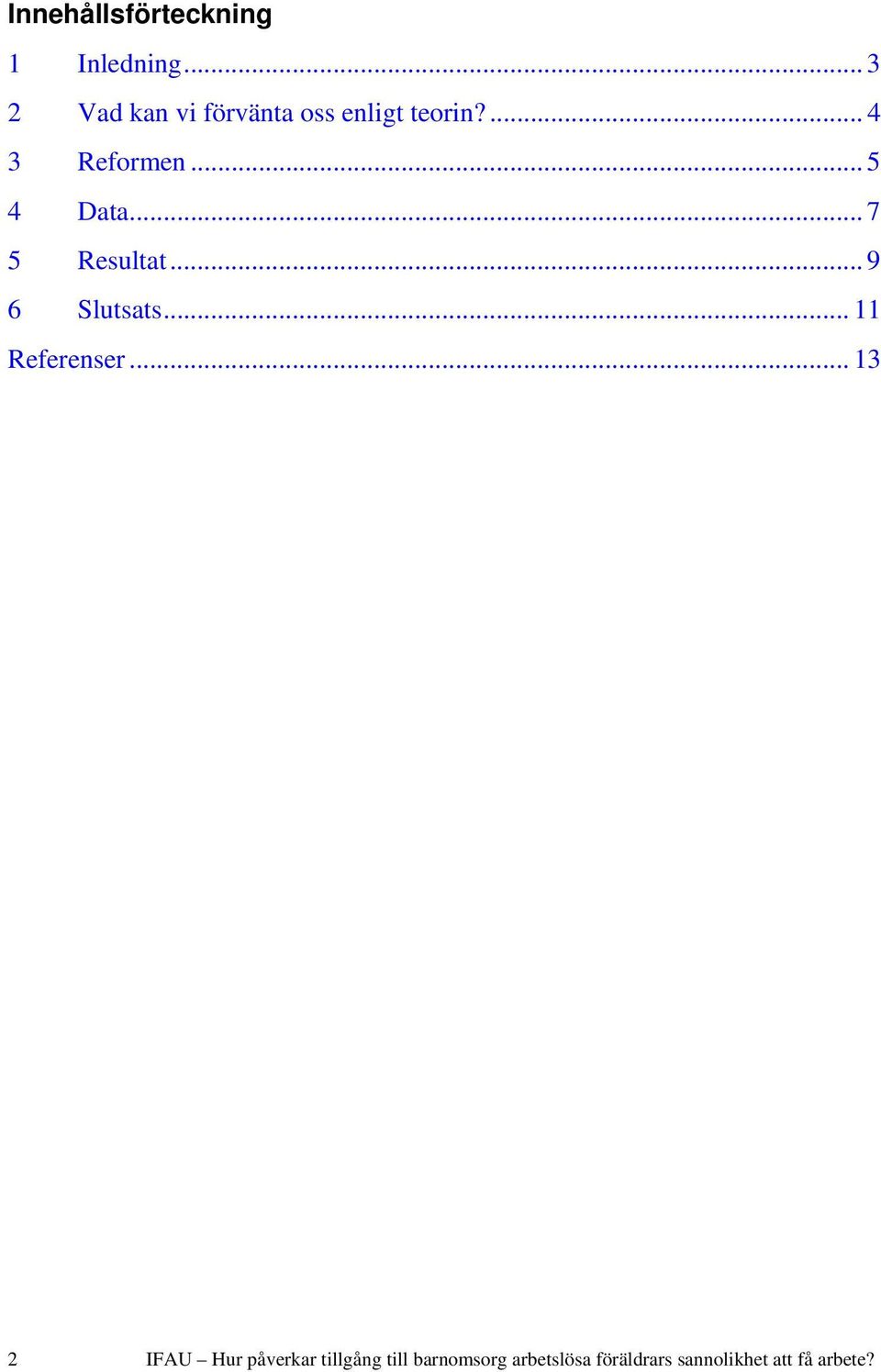 .. 5 4 Data... 7 5 Resultat... 9 6 Slutsats... 11 Referenser.