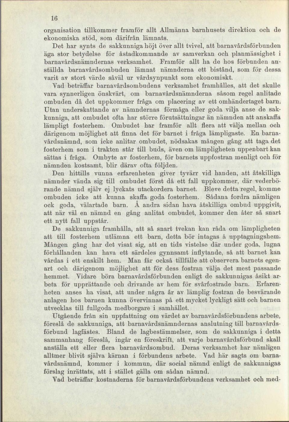 Framför allt ha de hos förbunden anställda barnavårdsombuden lämnat nämnderna ett bistånd, som för dessa varit av stort värde såväl ur vårdsynpunkt som ekonomiskt.