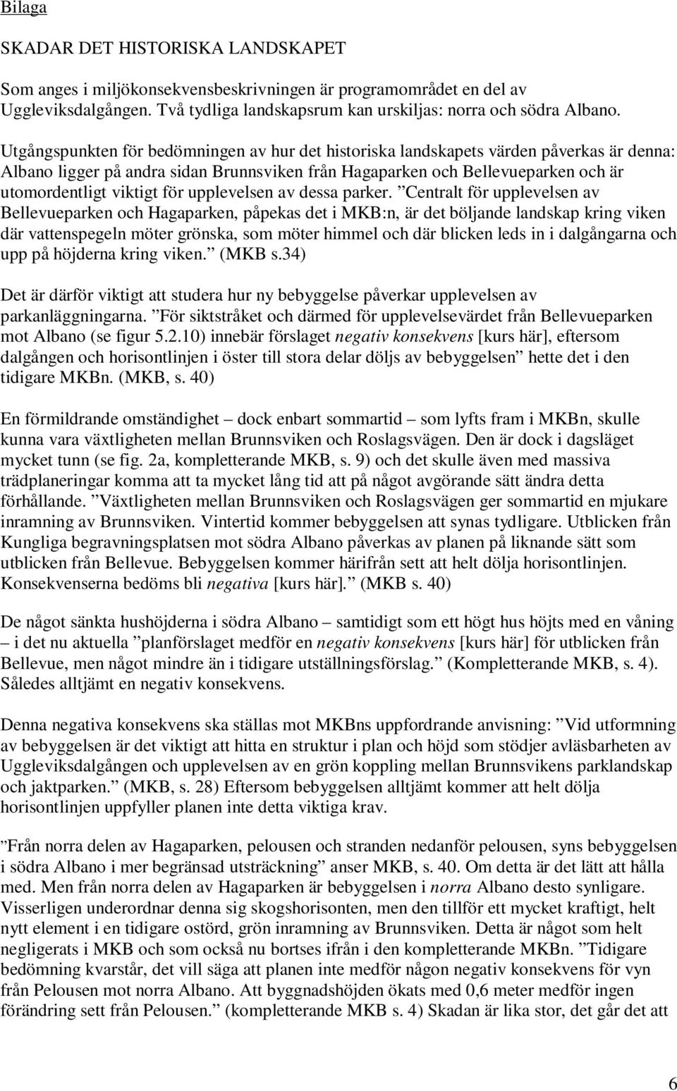 för upplevelsen av dessa parker.