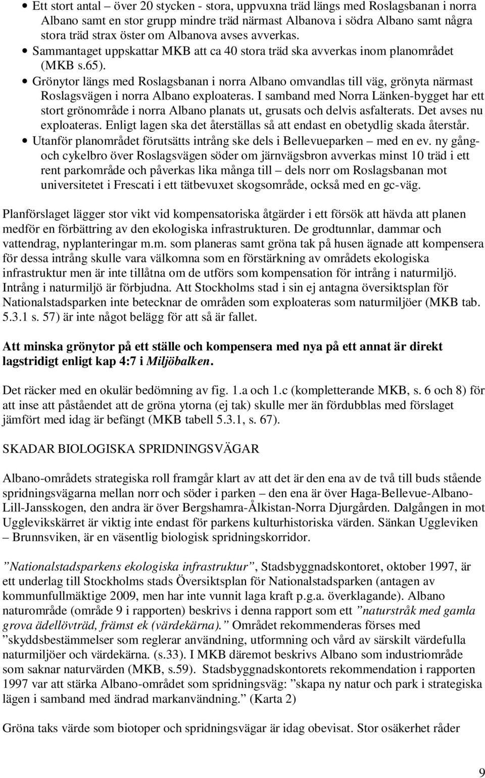 Grönytor längs med Roslagsbanan i norra Albano omvandlas till väg, grönyta närmast Roslagsvägen i norra Albano exploateras.