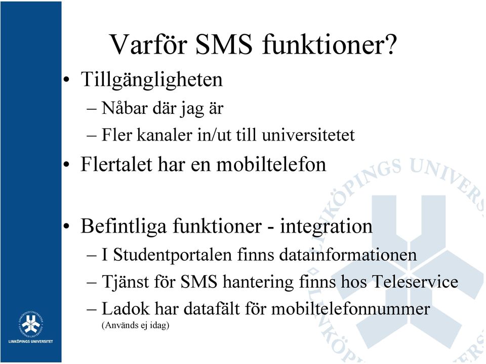 Flertalet har en mobiltelefon Befintliga funktioner - integration I