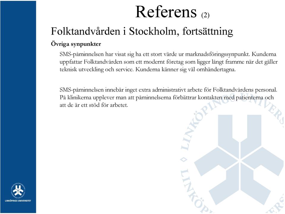 Kunderna uppfattar Folktandvården som ett modernt företag som ligger långt framme när det gäller teknisk utveckling och service.