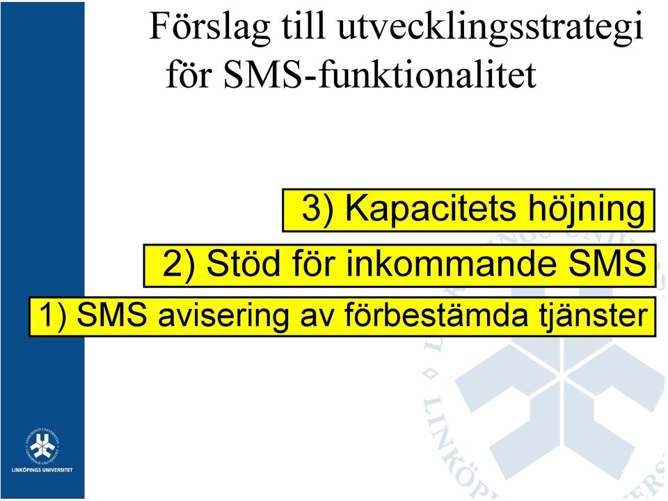 höjning 2) Stöd för inkommande SMS