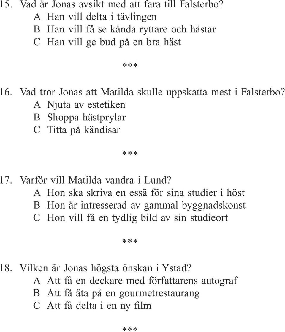 Vad tror Jonas att Matilda skulle uppskatta mest i Falsterbo? A Njuta av estetiken B Shoppa hästprylar C Titta på kändisar 17.