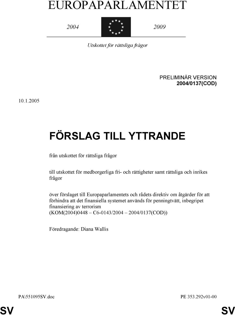 .1.2005 FÖRSLAG TILL YTTRANDE från utskottet för rättsliga frågor till utskottet för medborgerliga fri- och rättigheter samt rättsliga