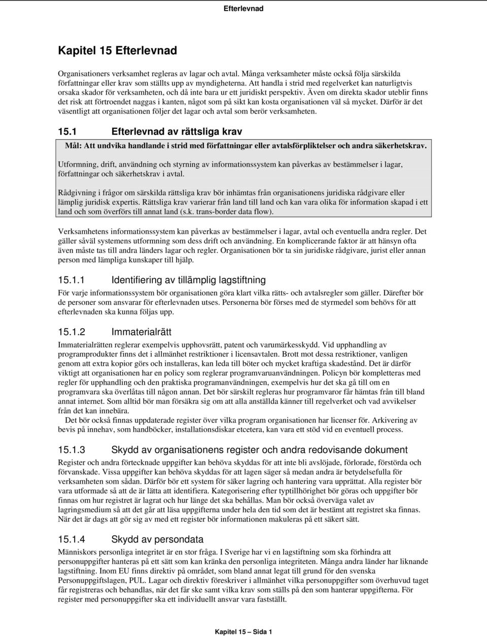 Även om direkta skador uteblir finns det risk att förtroendet naggas i kanten, något som på sikt kan kosta organisationen väl så mycket.