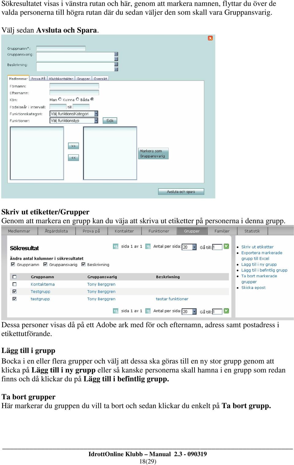 Dessa personer visas då på ett Adobe ark med för och efternamn, adress samt postadress i etikettutförande.