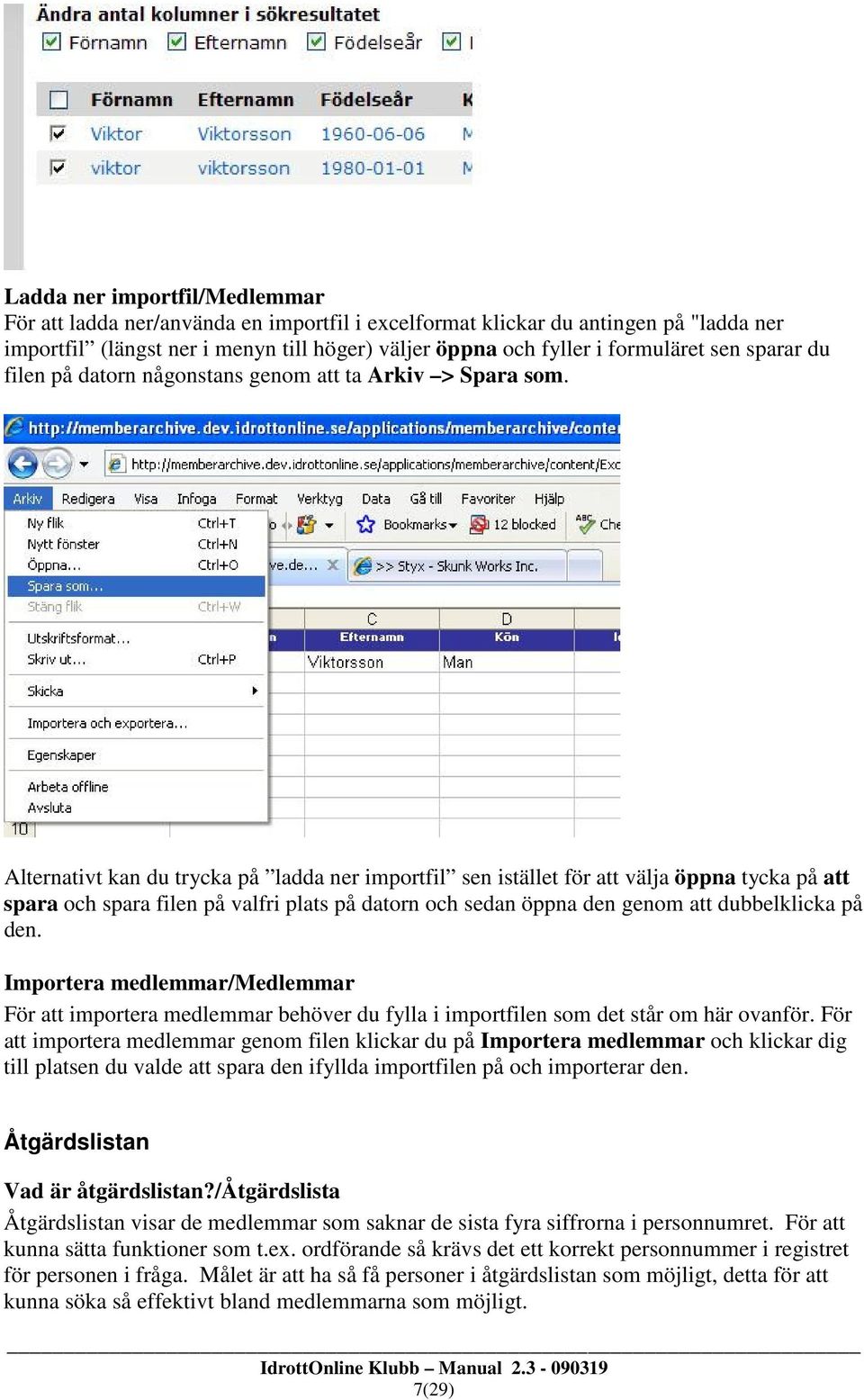 Alternativt kan du trycka på ladda ner importfil sen istället för att välja öppna tycka på att spara och spara filen på valfri plats på datorn och sedan öppna den genom att dubbelklicka på den.