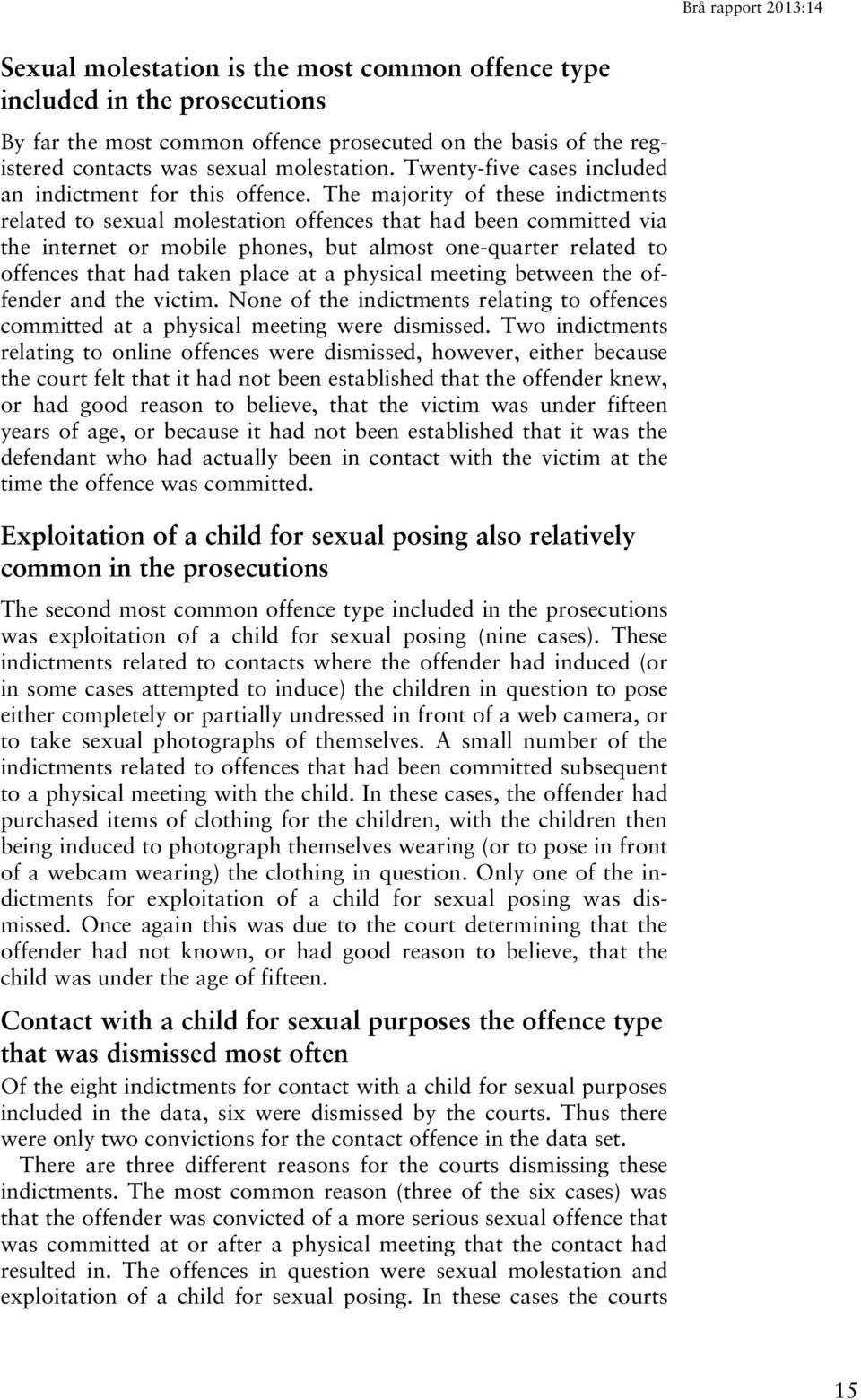 The majority of these indictments related to sexual molestation offences that had been committed via the internet or mobile phones, but almost one-quarter related to offences that had taken place at