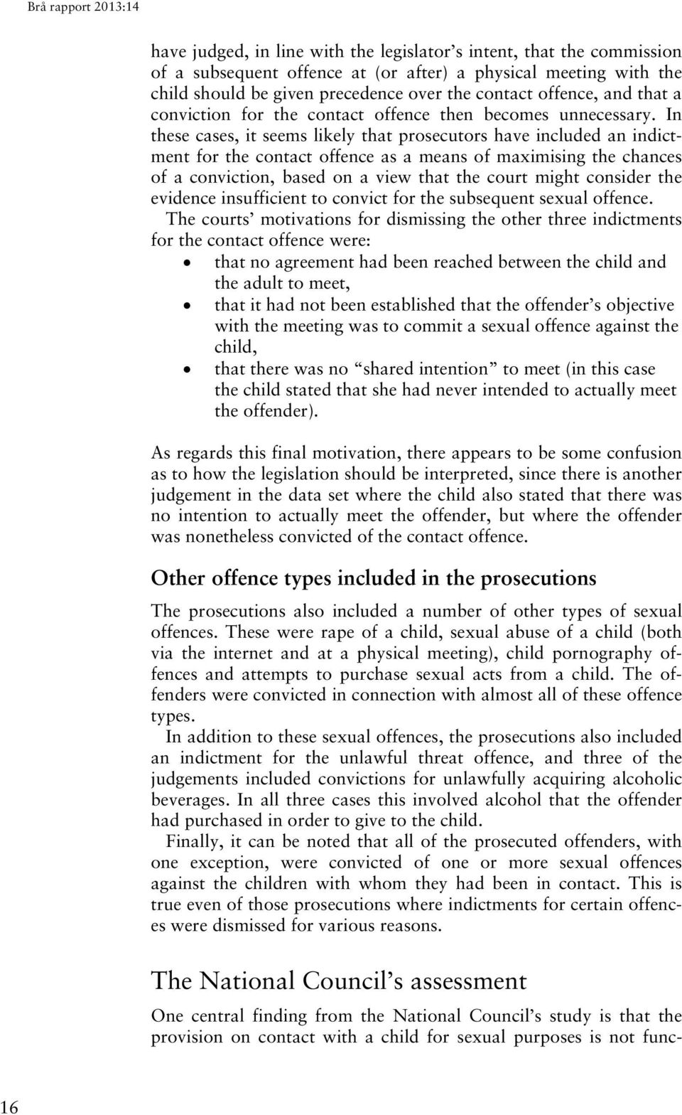 In these cases, it seems likely that prosecutors have included an indictment for the contact offence as a means of maximising the chances of a conviction, based on a view that the court might