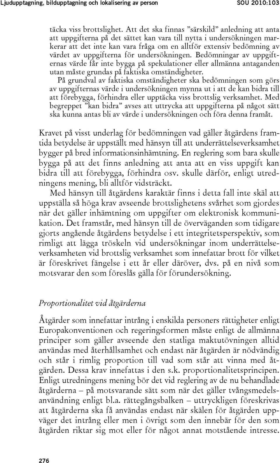 uppgifterna för undersökningen. Bedömningar av uppgifternas värde får inte bygga på spekulationer eller allmänna antaganden utan måste grundas på faktiska omständigheter.