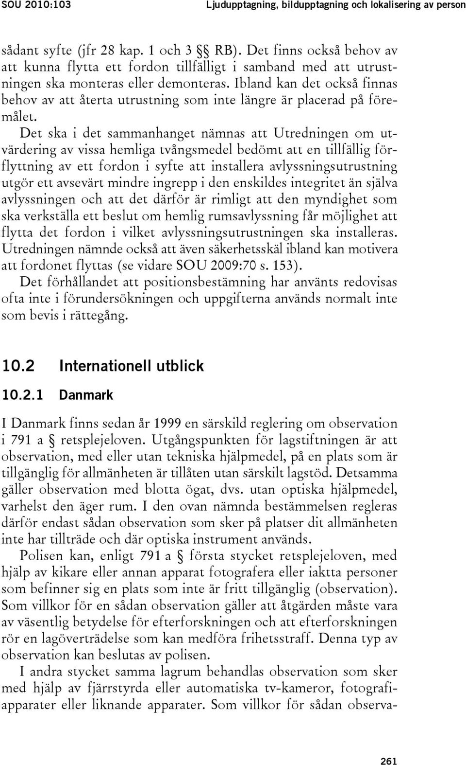 Ibland kan det också finnas behov av att återta utrustning som inte längre är placerad på föremålet.