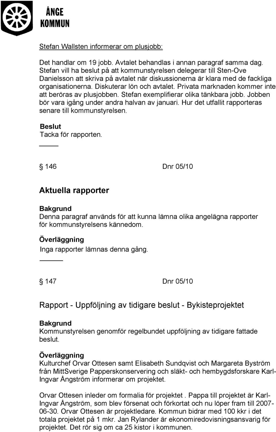 Privata marknaden kommer inte att beröras av plusjobben. Stefan exemplifierar olika tänkbara jobb. Jobben bör vara igång under andra halvan av januari.