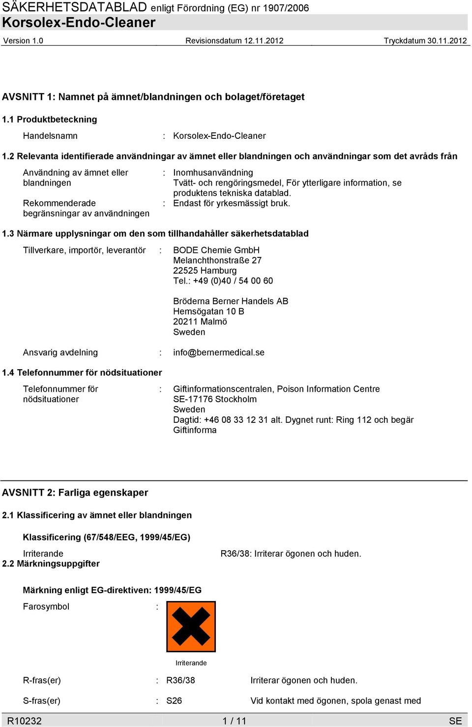 Inomhusanvändning Tvätt- och rengöringsmedel, För ytterligare information, se produktens tekniska datablad. : Endast för yrkesmässigt bruk. 1.