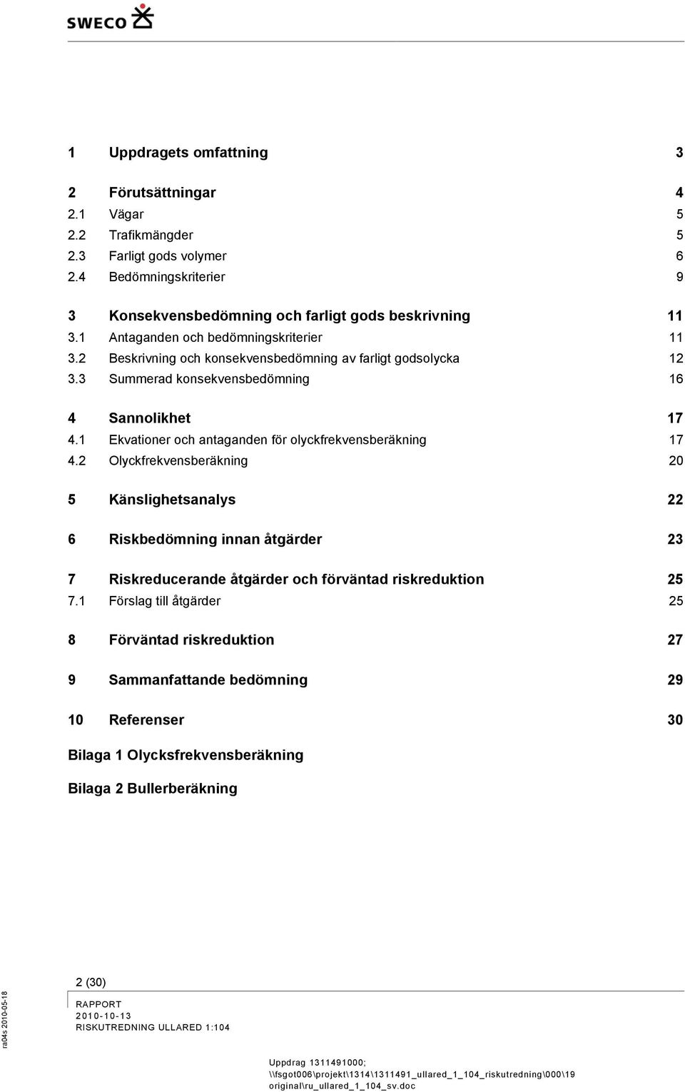 2 Beskrivning och konsekvensbedömning av farligt godsolycka 12 3.3 Summerad konsekvensbedömning 16 Sannolikhet 1.1 Ekvationer och antaganden för olyckfrekvensberäkning 1.