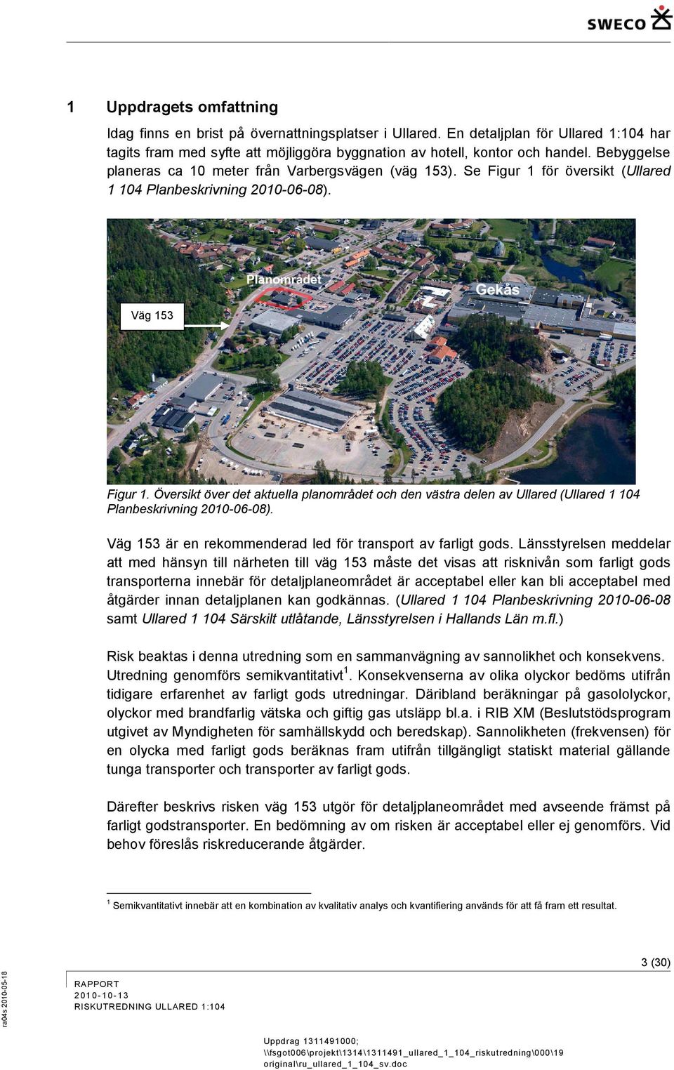 Översikt över det aktuella planområdet och den västra delen av Ullared (Ullared 1 10 Planbeskrivning 2010-06-08). Väg 13 är en rekommenderad led för transport av farligt gods.