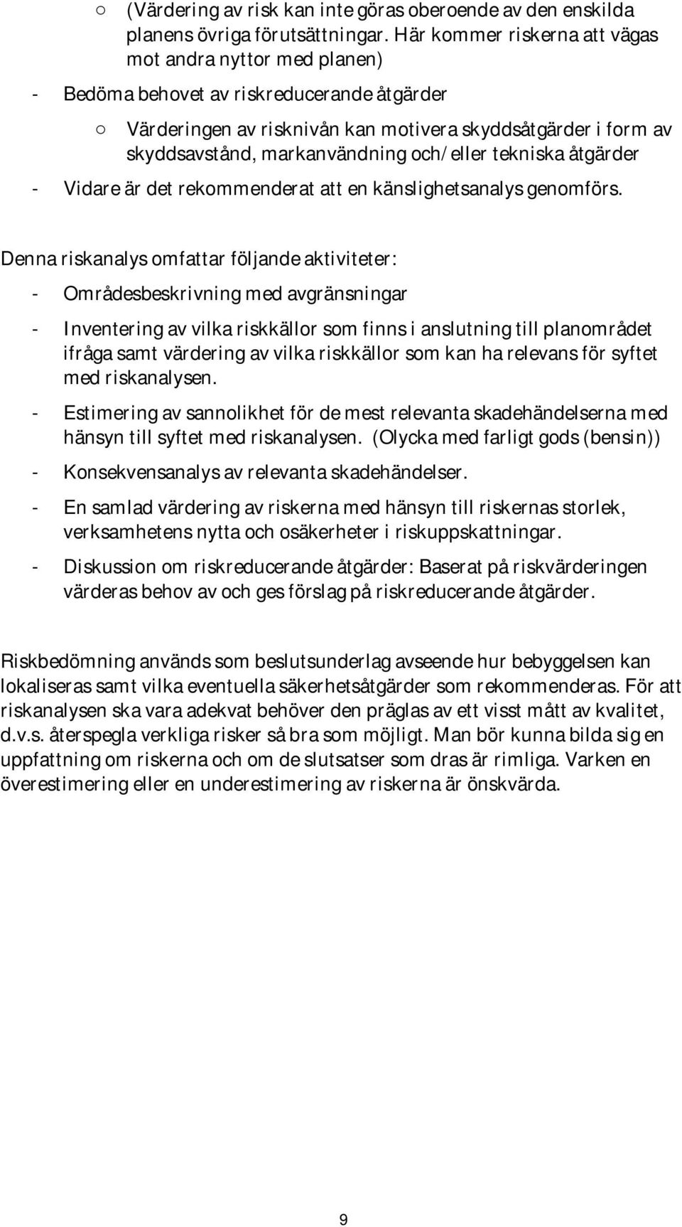 och/eller tekniska åtgärder - Vidare är det rekommenderat att en känslighetsanalys genomförs.