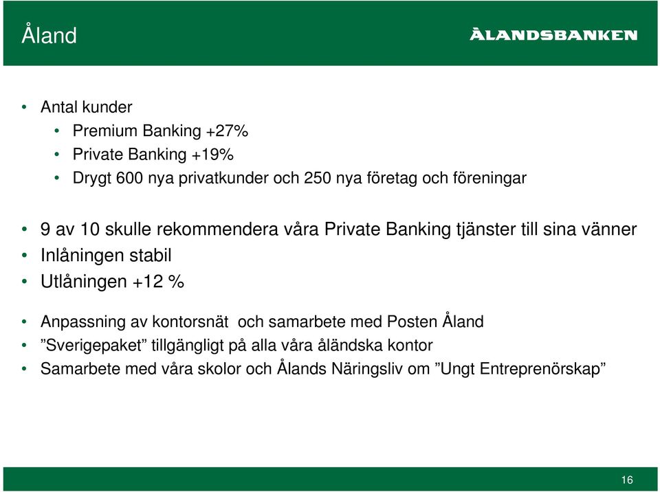 Inlåningen stabil Utlåningen +12 % Anpassning av kontorsnät och samarbete med Posten Åland Sverigepaket