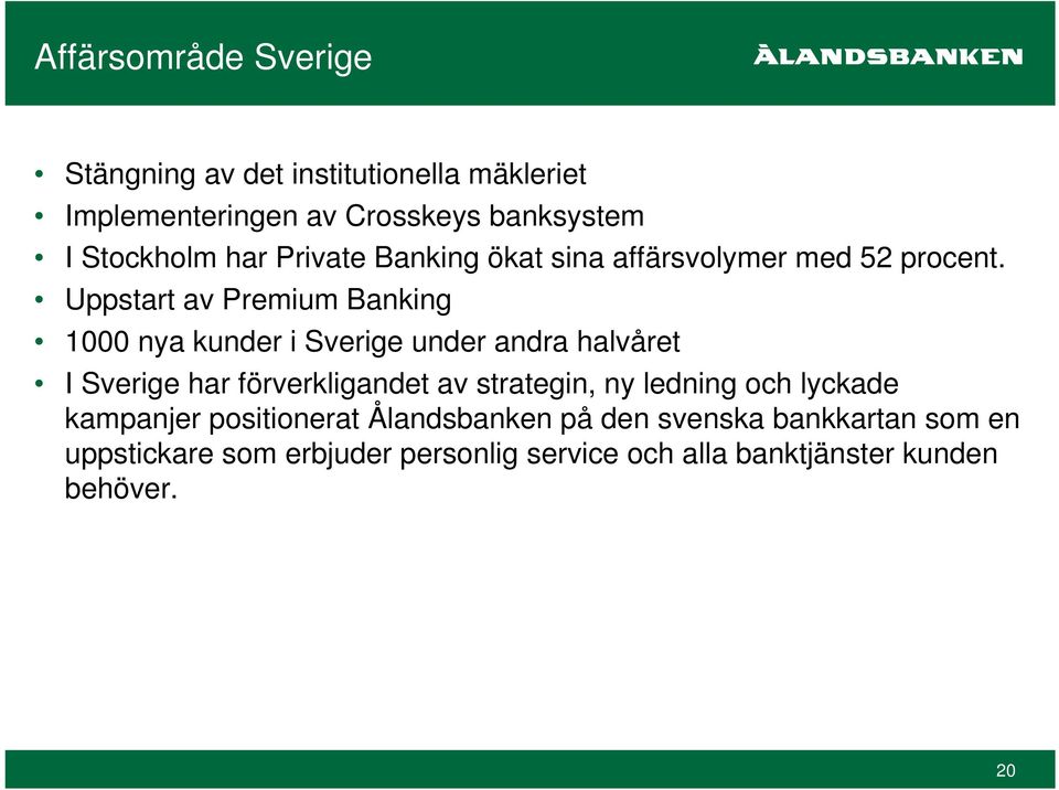 Uppstart av Premium Banking 1000 nya kunder i Sverige under andra halvåret I Sverige har förverkligandet av