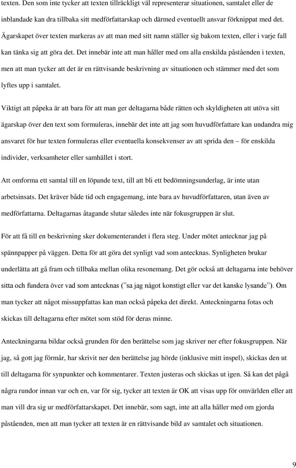 Det innebär inte att man håller med om alla enskilda påståenden i texten, men att man tycker att det är en rättvisande beskrivning av situationen och stämmer med det som lyftes upp i samtalet.