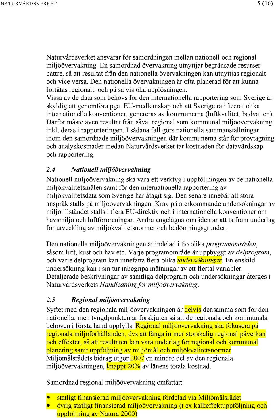 Den nationella övervakningen är ofta planerad för att kunna förtätas regionalt, och på så vis öka upplösningen.