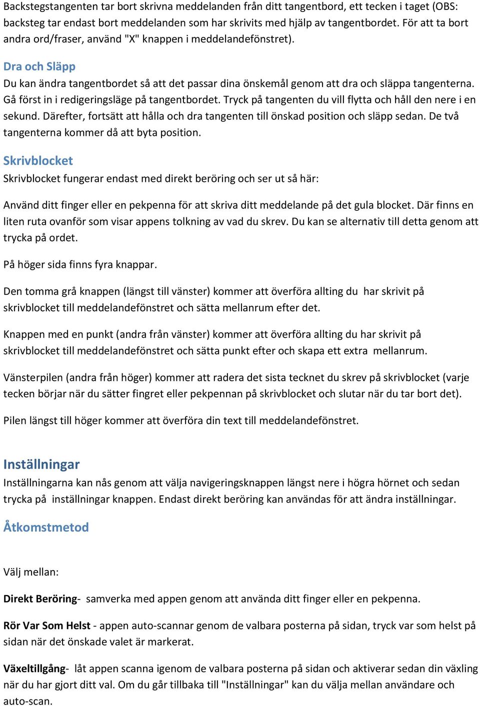 Gå först in i redigeringsläge på tangentbordet. Tryck på tangenten du vill flytta och håll den nere i en sekund. Därefter, fortsätt att hålla och dra tangenten till önskad position och släpp sedan.