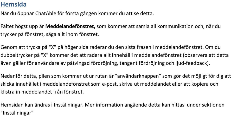 Genom att trycka på "X" på höger sida raderar du den sista frasen i meddelandefönstret.