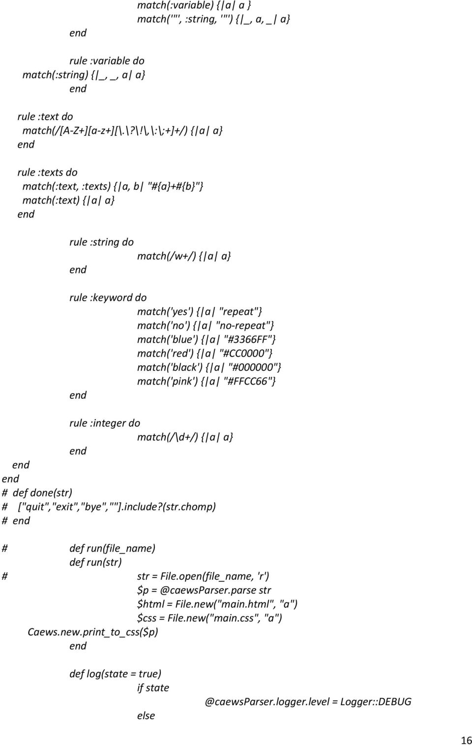 "no-repeat"} match('blue') { a "#3366FF"} match('red') { a "#CC0000"} match('black') { a "#000000"} match('pink') { a "#FFCC66"} rule :integer do match(/\d+/) { a a} # def done(str) #