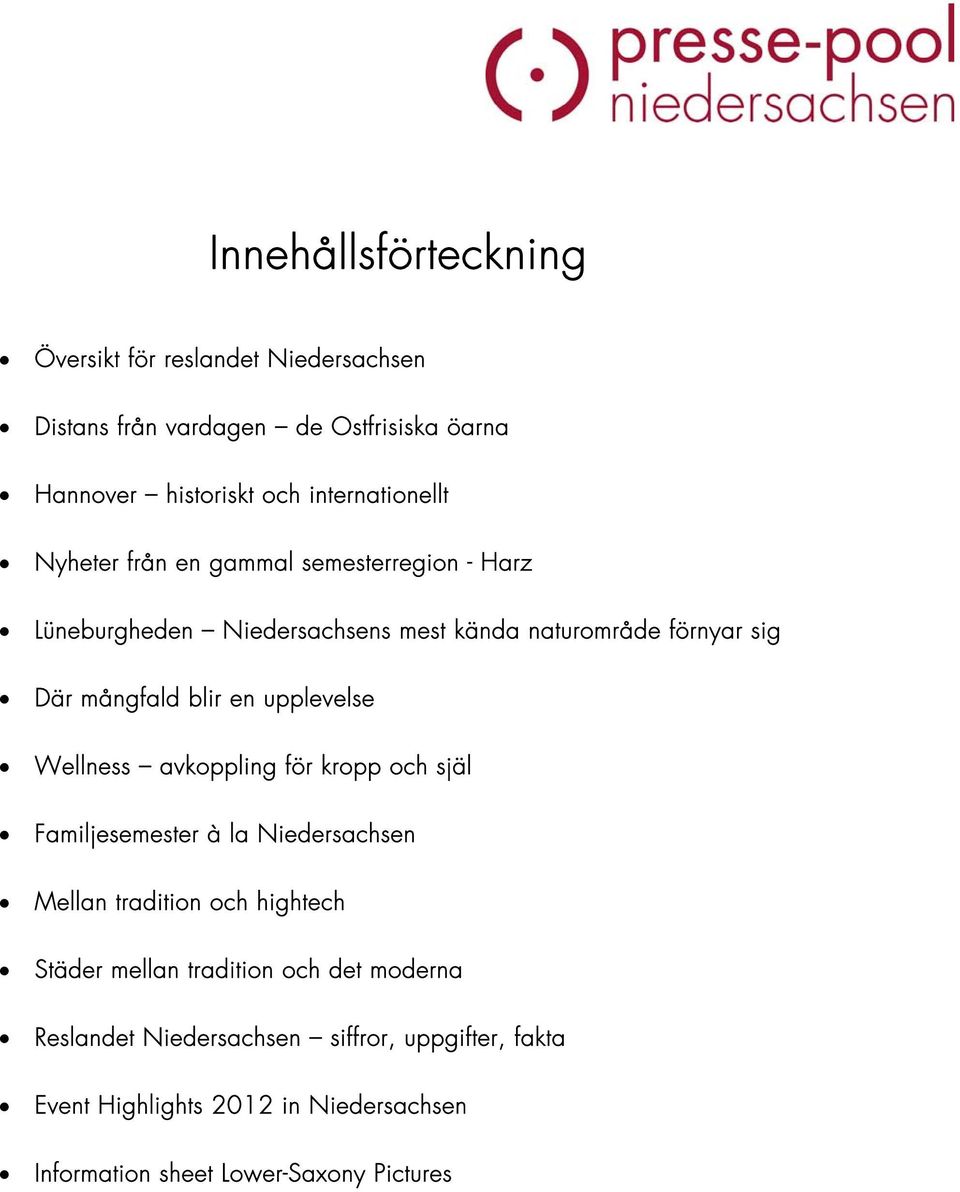 blir en upplevelse Wellness avkoppling för kropp och själ Familjesemester à la Niedersachsen Mellan tradition och hightech Städer mellan