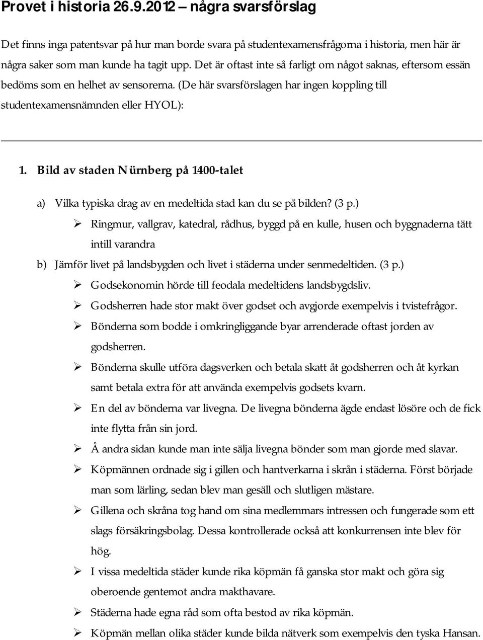 Bild av staden Nürnberg på 1400-talet a) Vilka typiska drag av en medeltida stad kan du se på bilden? (3 p.