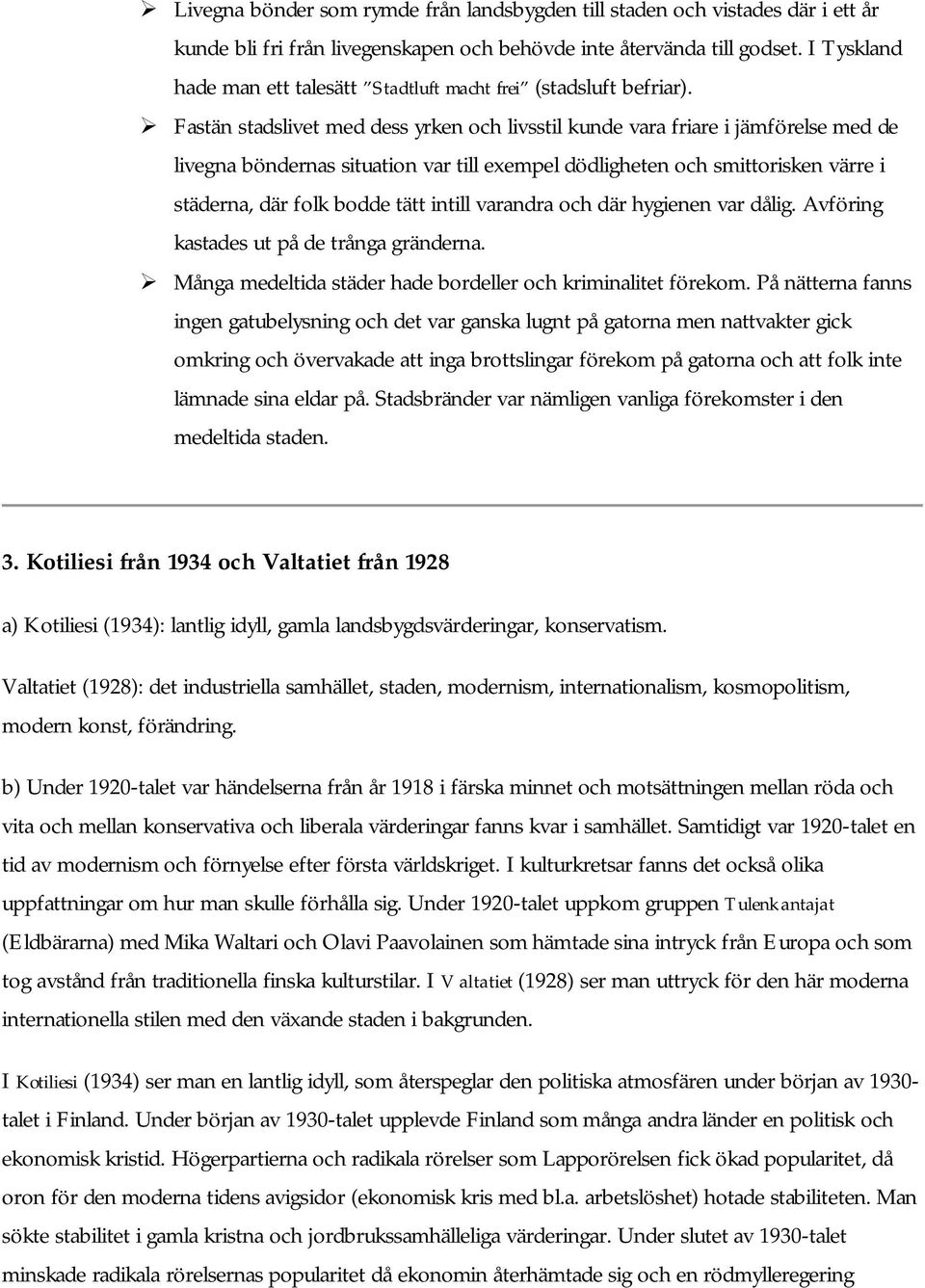 Fastän stadslivet med dess yrken och livsstil kunde vara friare i jämförelse med de livegna böndernas situation var till exempel dödligheten och smittorisken värre i städerna, där folk bodde tätt