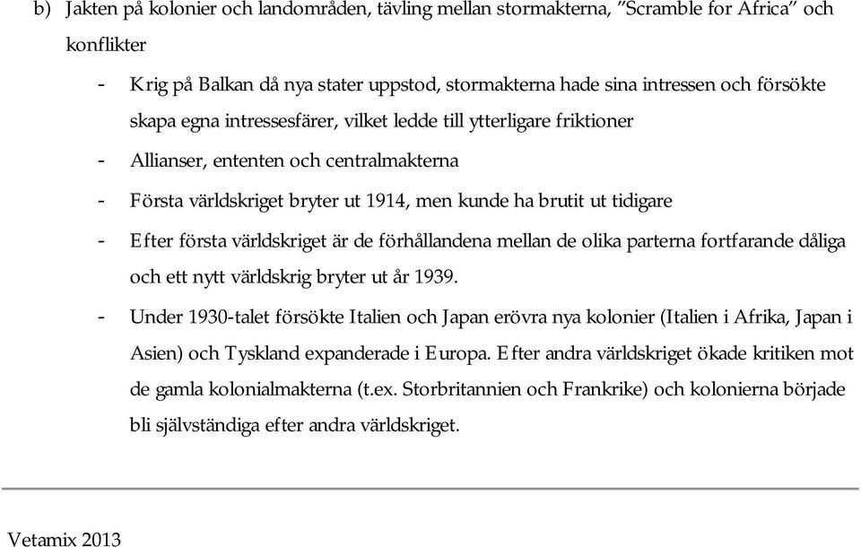 de förhållandena mellan de olika parterna fortfarande dåliga och ett nytt världskrig bryter ut år 1939.