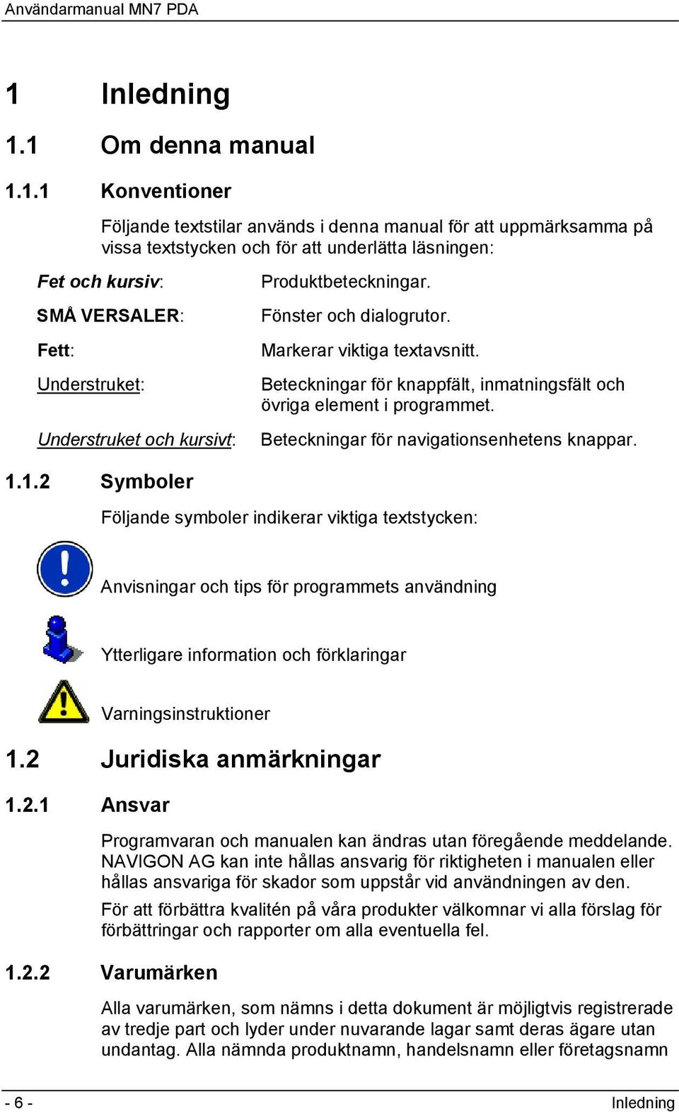 Beteckningar för navigationsenhetens knappar. 1.