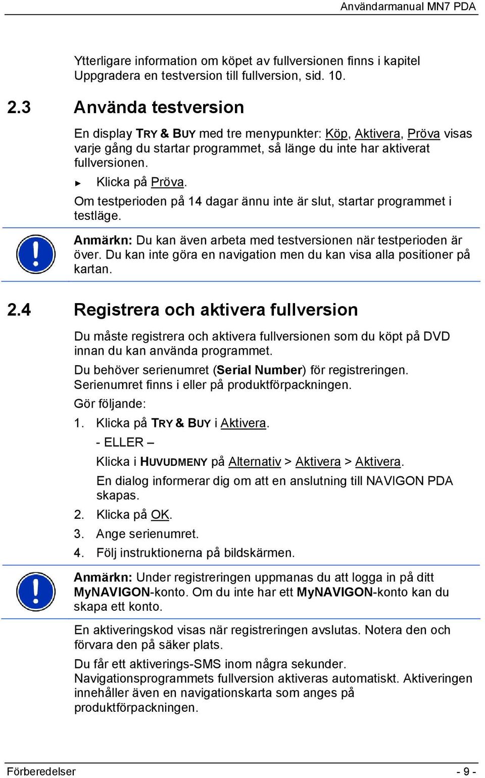 Om testperioden på 14 dagar ännu inte är slut, startar programmet i testläge. Anmärkn: Du kan även arbeta med testversionen när testperioden är över.