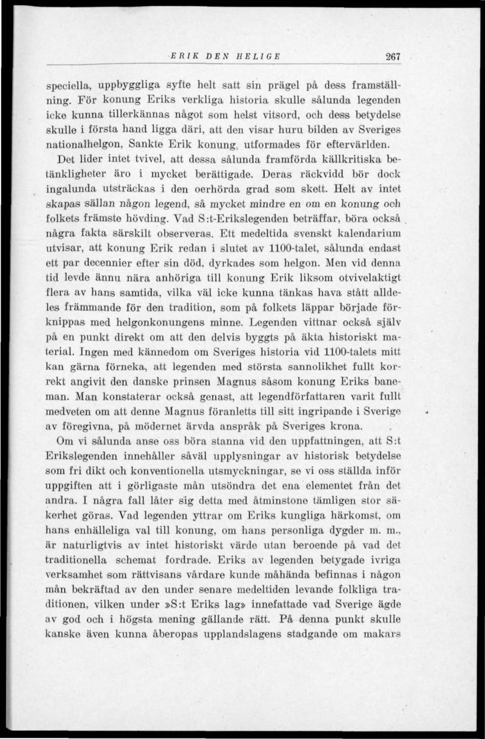 nationalhelgon, Sankte Erik konung, utformades för eftervärlden. Det lider intet tvivel, att dessa sålunda framförda källkritiska betänkligheter äro i mycket berättigade.