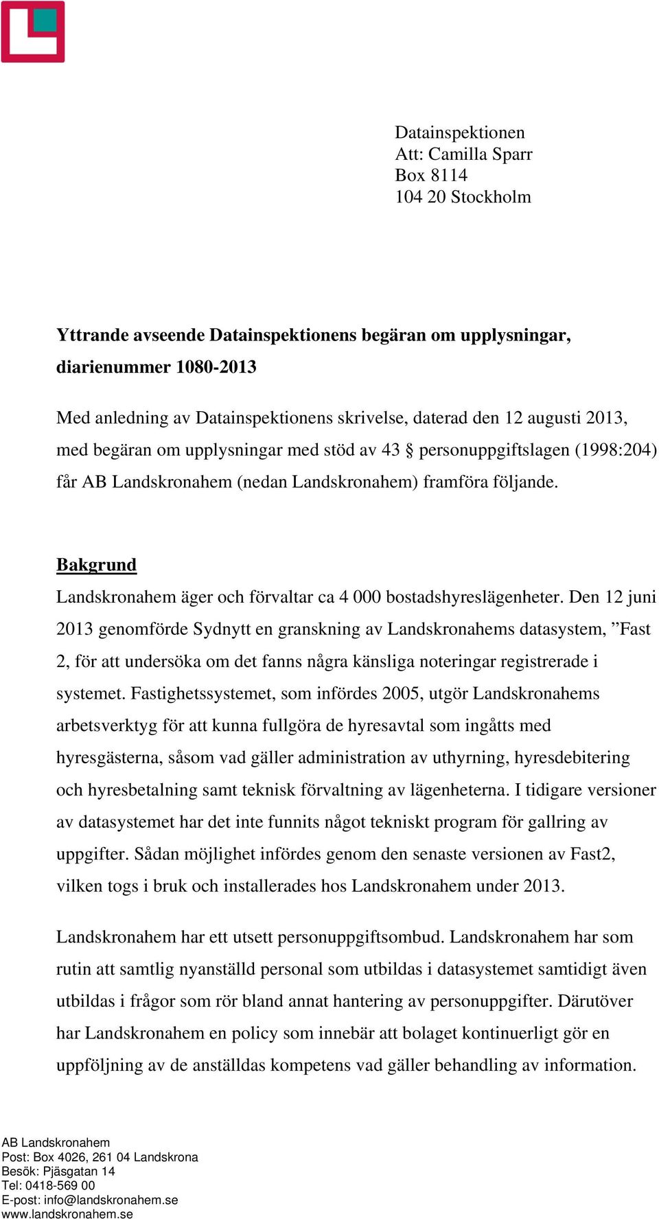 Bakgrund Landskronahem äger och förvaltar ca 4 000 bostadshyreslägenheter.