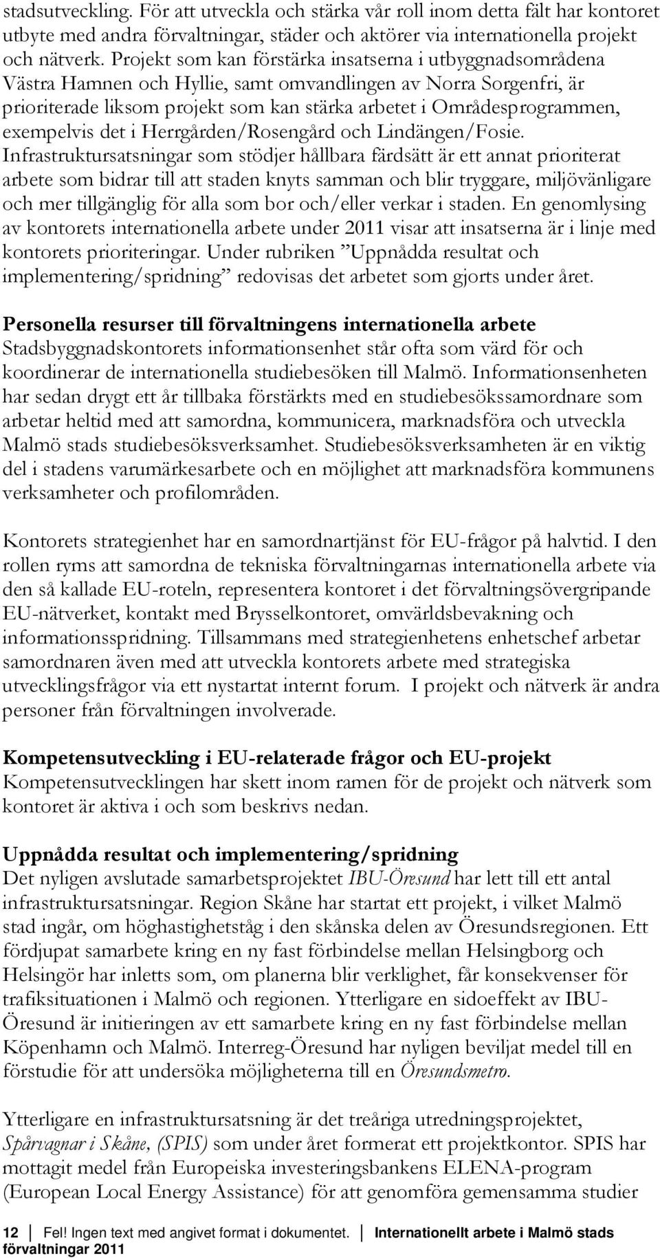 exempelvis det i Herrgården/Rosengård och Lindängen/Fosie.