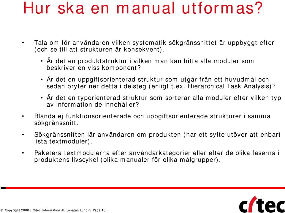 Är det en uppgiftsorienterad struktur som utgår från ett huvudmål och sedan bryter ner detta i delsteg (enligt t.ex. Hierarchical Task Analysis)?