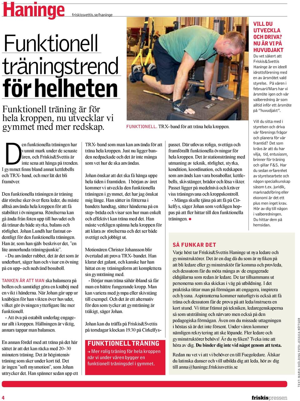 I gymmet finns bland annat kettlebells och TRX- band, och mer lät det bli framöver.