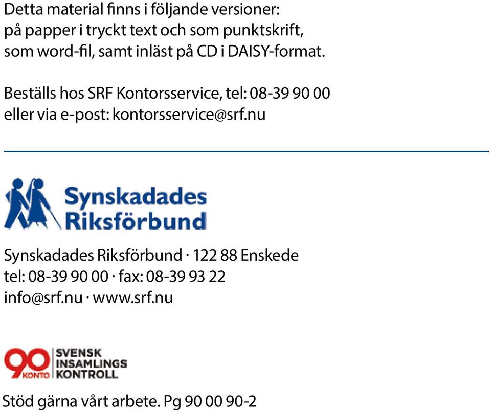 Beställs hos SRF Kontorsservice, tel: 08-39 90 00 eller via e-post: kontorsservice@srf.