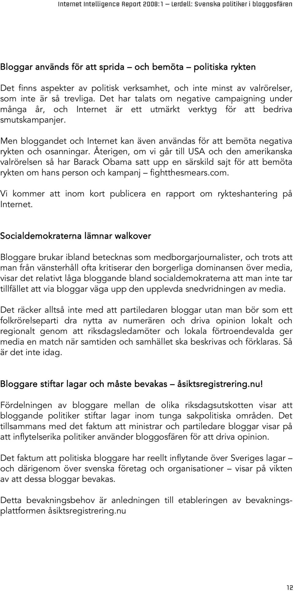 Men bloggandet och Internet kan även användas för att bemöta negativa rykten och osanningar.