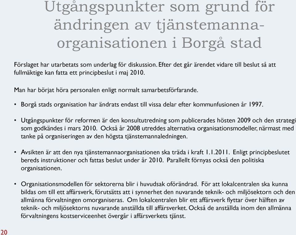 Borgå stads organisation har ändrats endast till vissa delar efter kommunfusionen år 1997.